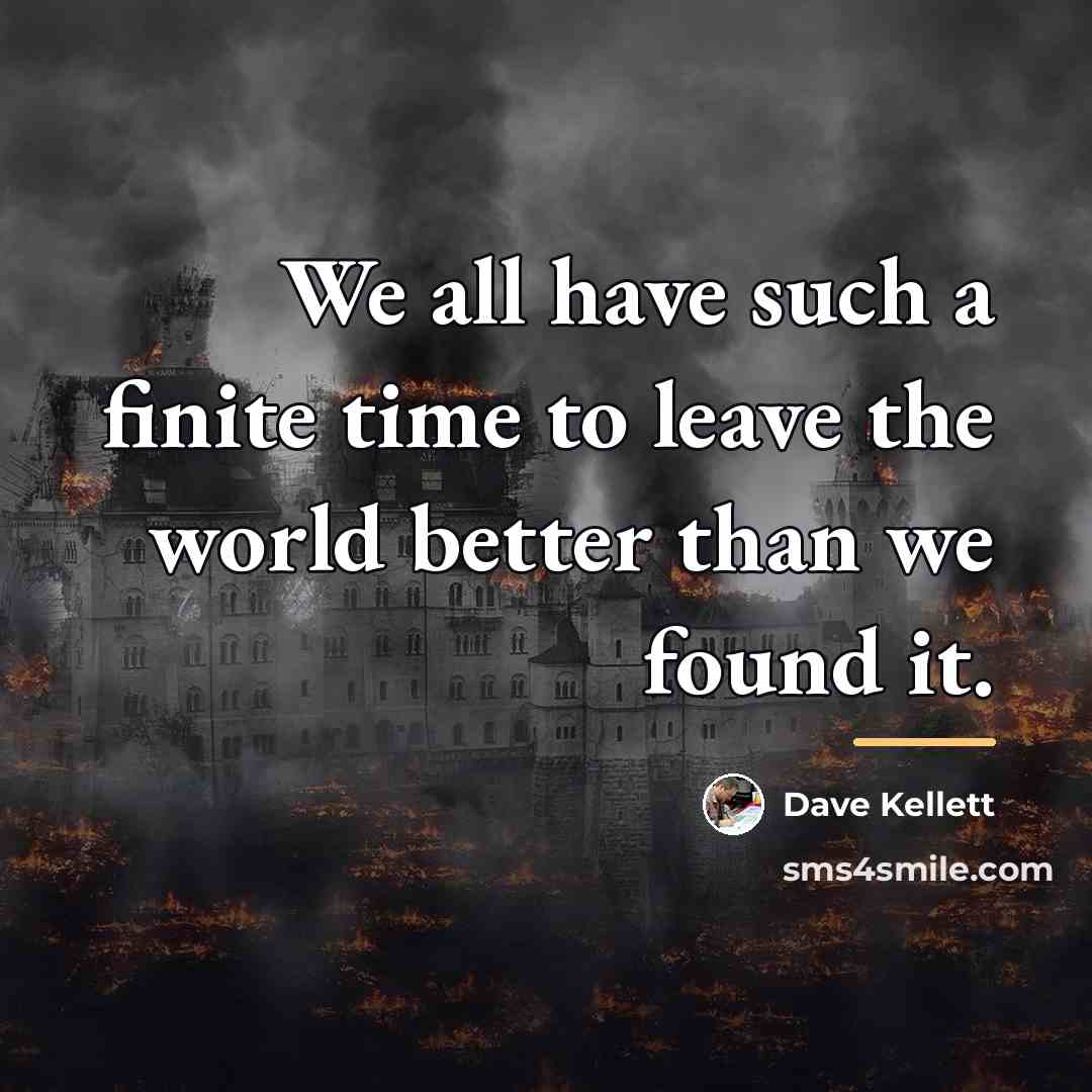 “We all have such a finite time to leave the…” quote by Dave Kellett