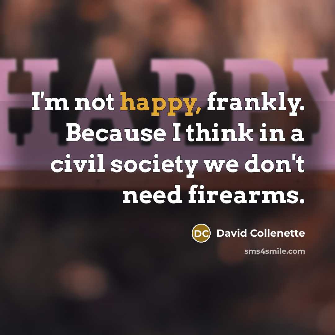 “I'm not happy, frankly. Because I think in a civil…” quote by David Collenette