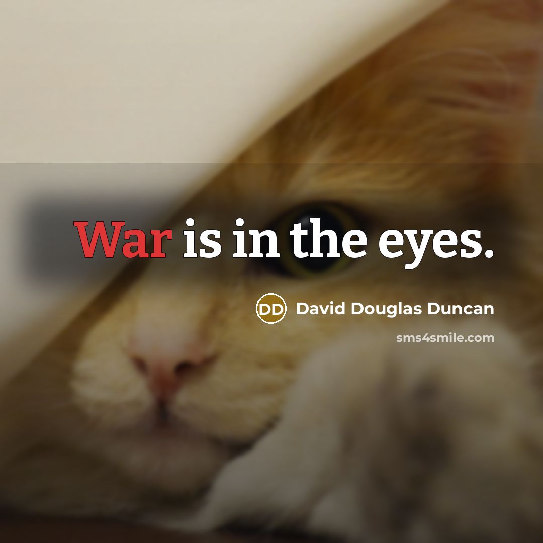 “War is in the eyes.…” quote by David Douglas Duncan