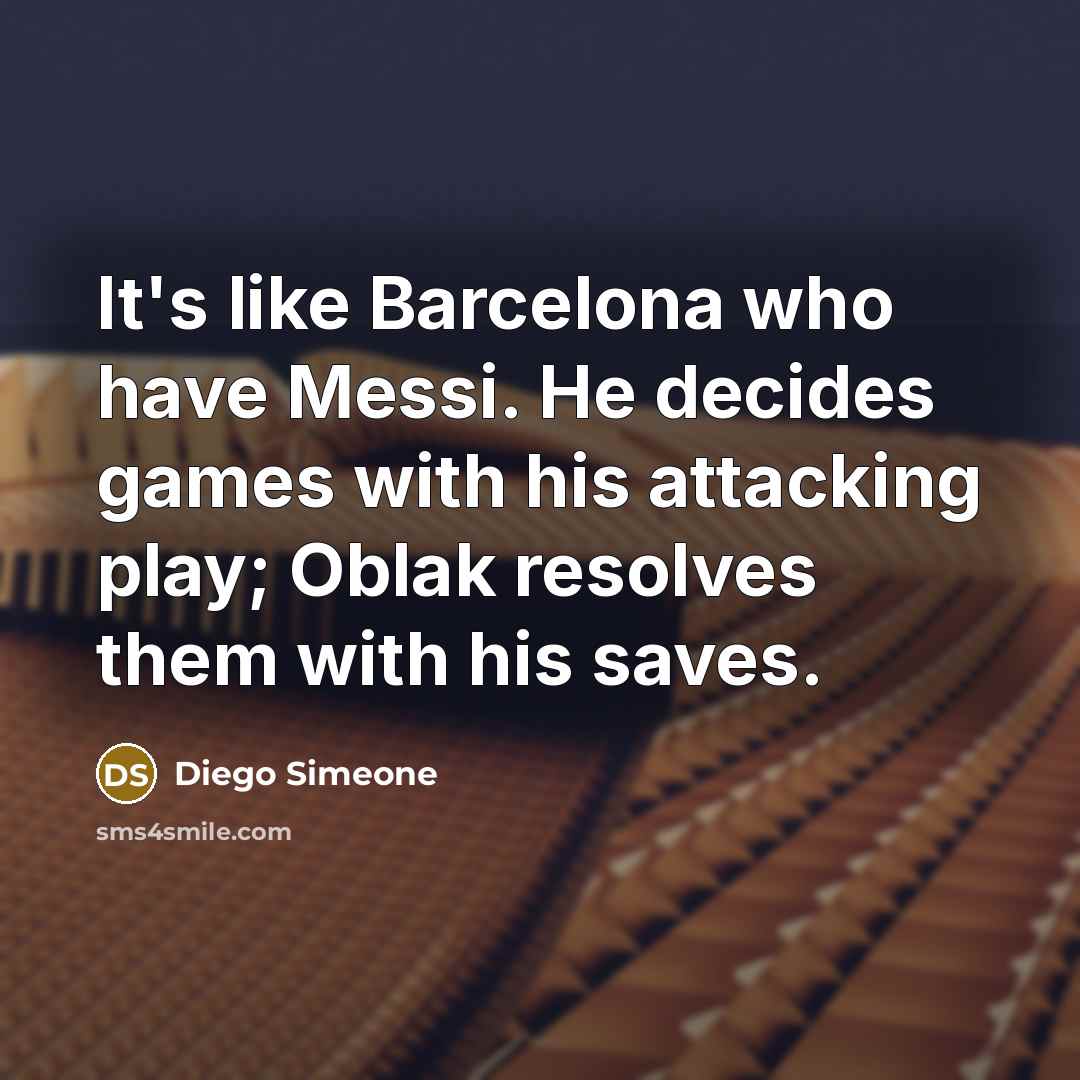 “It's like Barcelona who have Messi. He decides games with…” quote by Diego Simeone