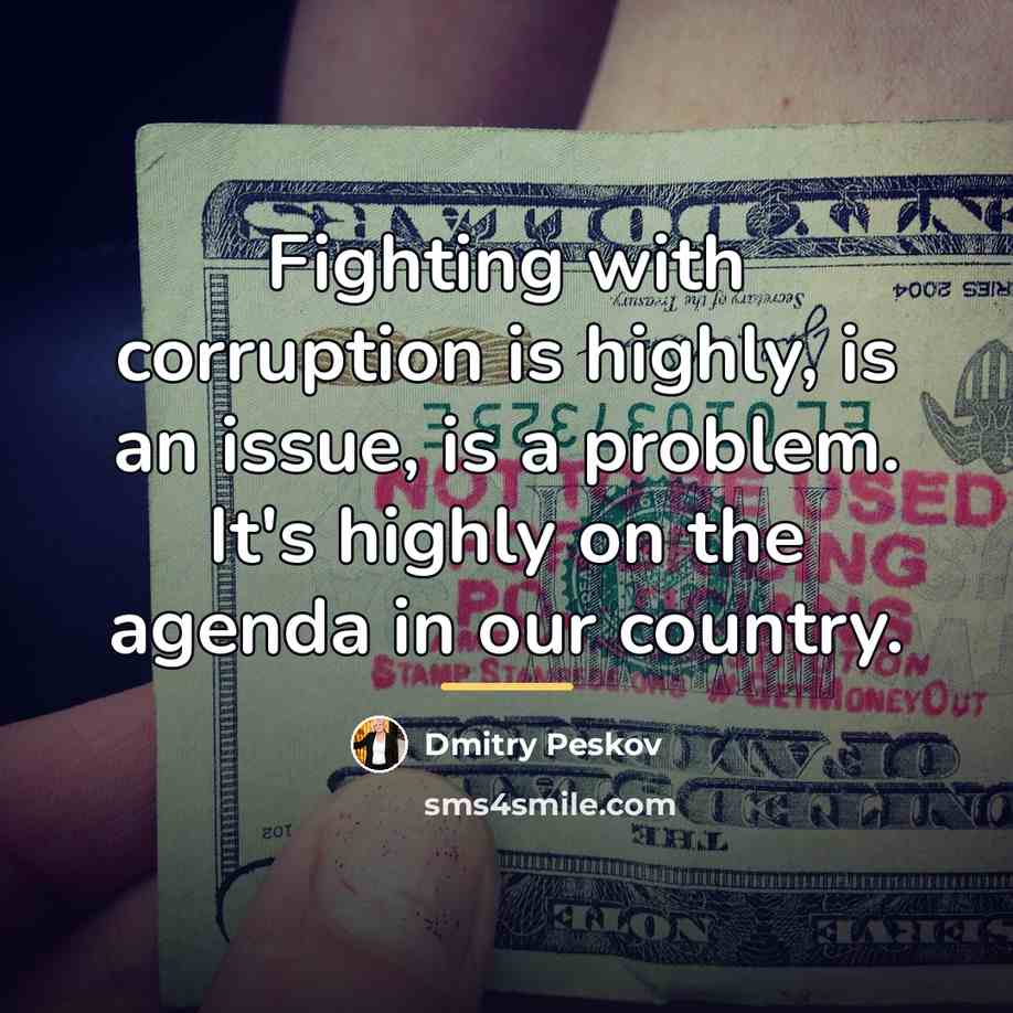 “Fighting with corruption is highly, is an issue, is a…” quote by Dmitry Peskov