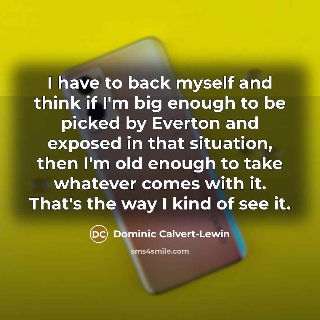 “I have to back myself and think if I'm big…” quote by Dominic Calvert-Lewin