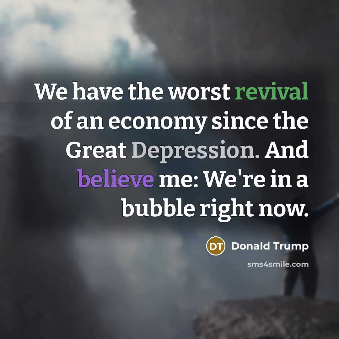 “We have the worst revival of an economy since the…” quote by Donald Trump