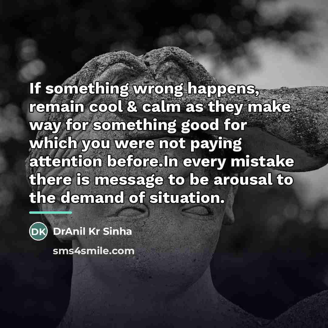 “If something wrong happens, remain cool & calm as they…” quote by DrAnil Kr Sinha