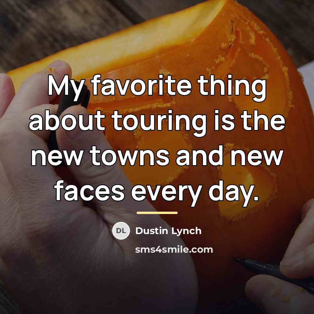 “My favorite thing about touring is the new towns and…” quote by Dustin Lynch
