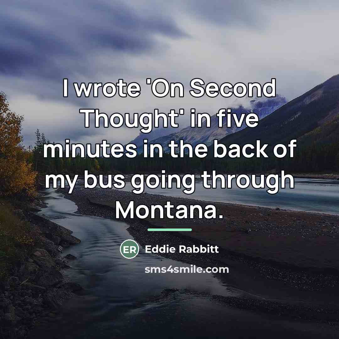 “I wrote 'On Second Thought' in five minutes in the…” quote by Eddie Rabbitt