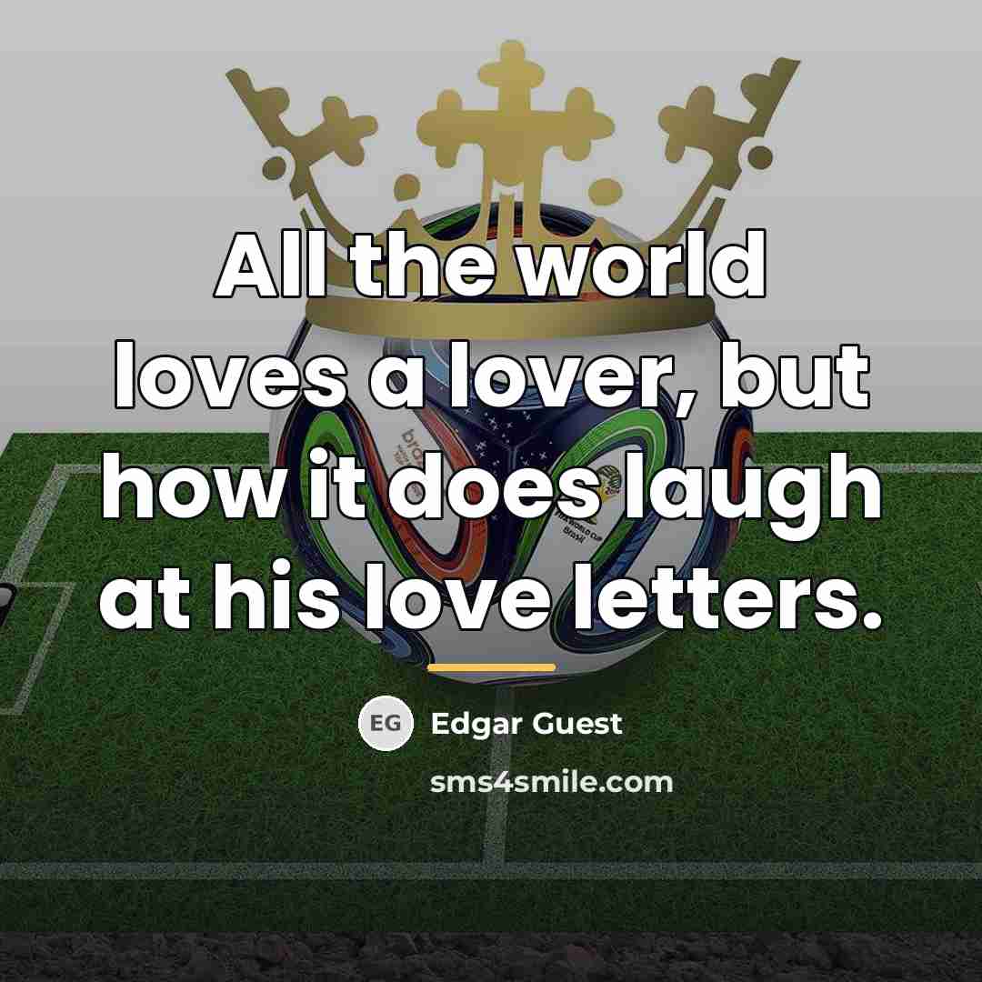 “All the world loves a lover, but how it does…” quote by Edgar Guest