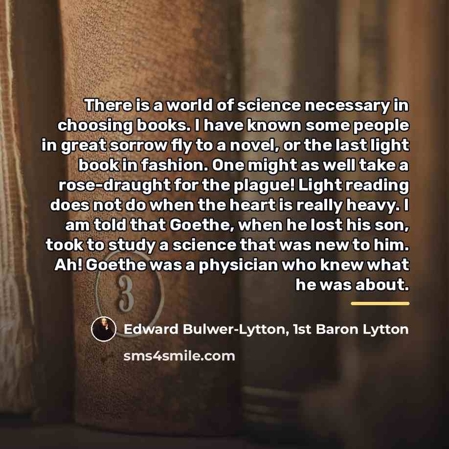 “There is a world of science necessary in choosing books.…” quote by Edward Bulwer-Lytton, 1st Baron Lytton