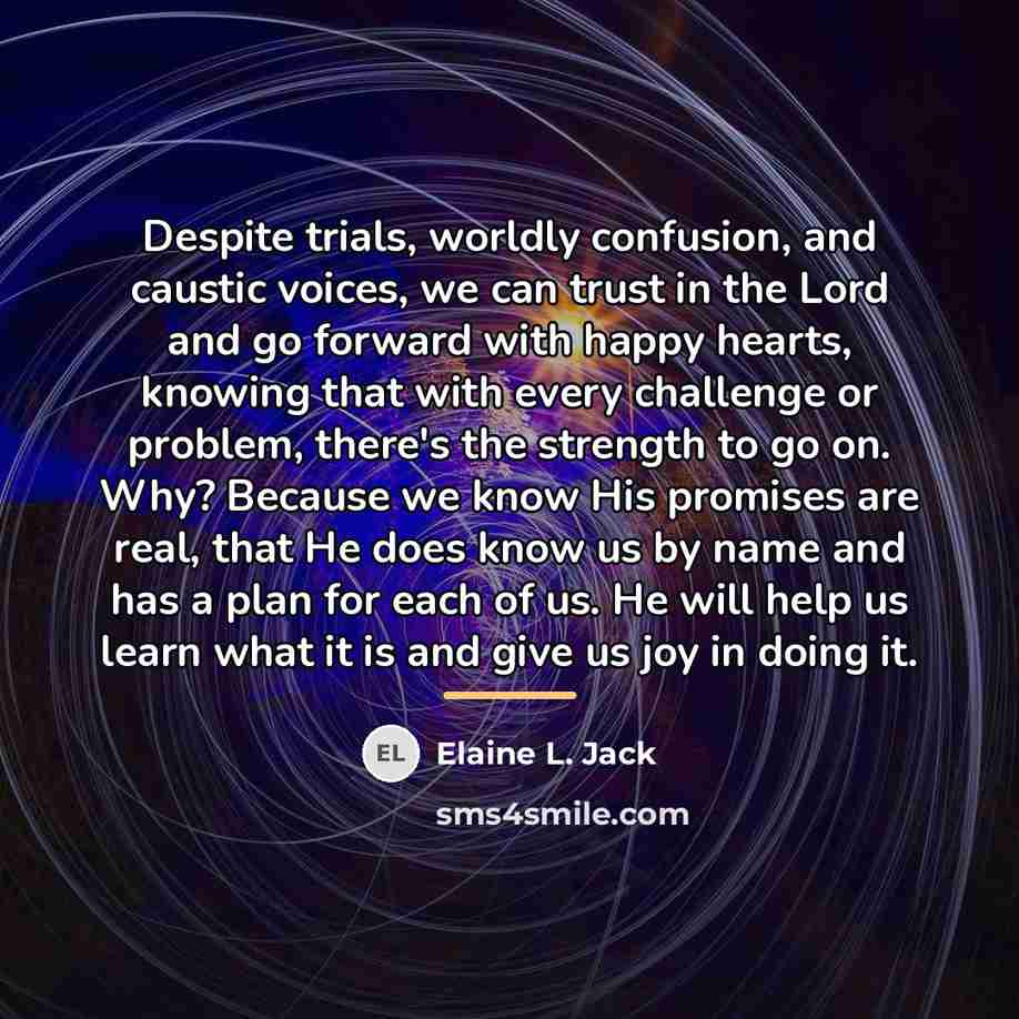 “Despite trials, worldly confusion, and caustic voices, we can trust…” quote by Elaine L. Jack