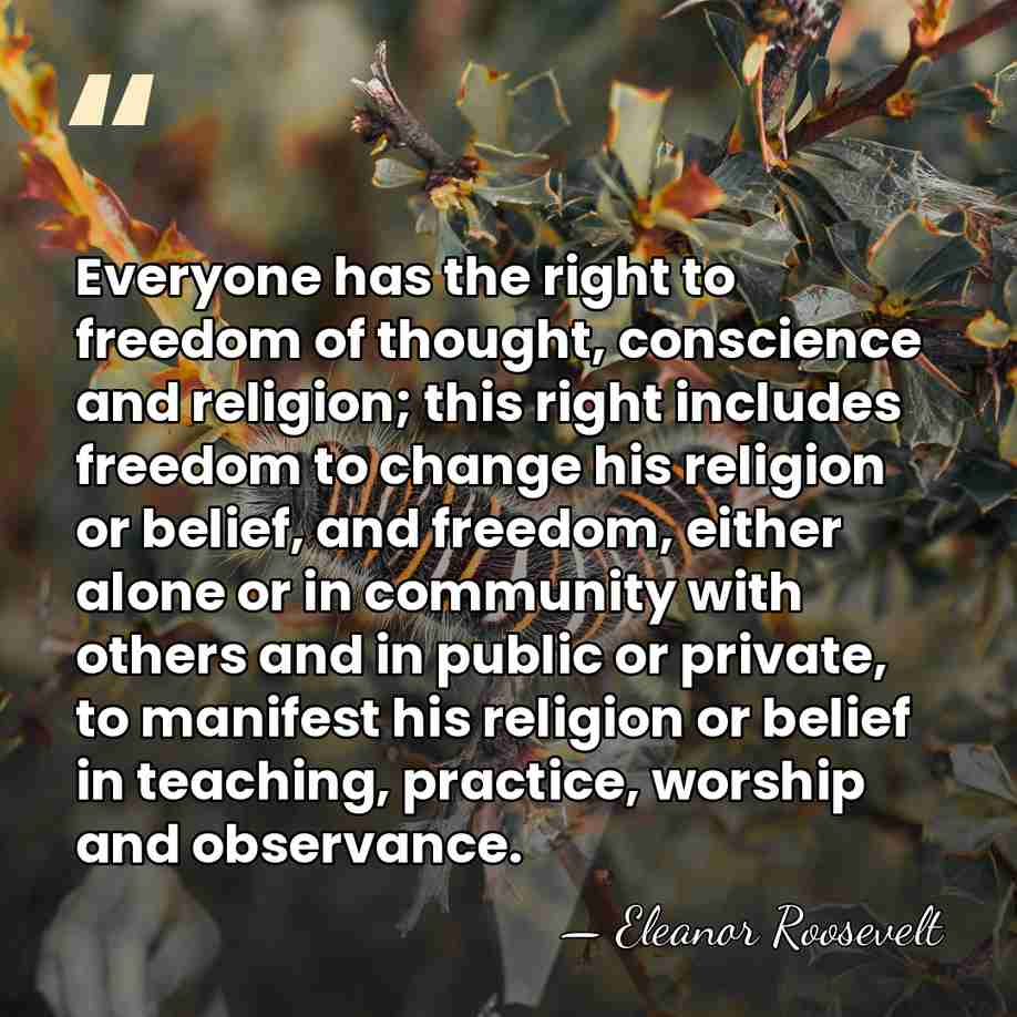 Everyone has the right to freedom of thought, conscience and religion; this&hellip; - Eleanor Roosevelt