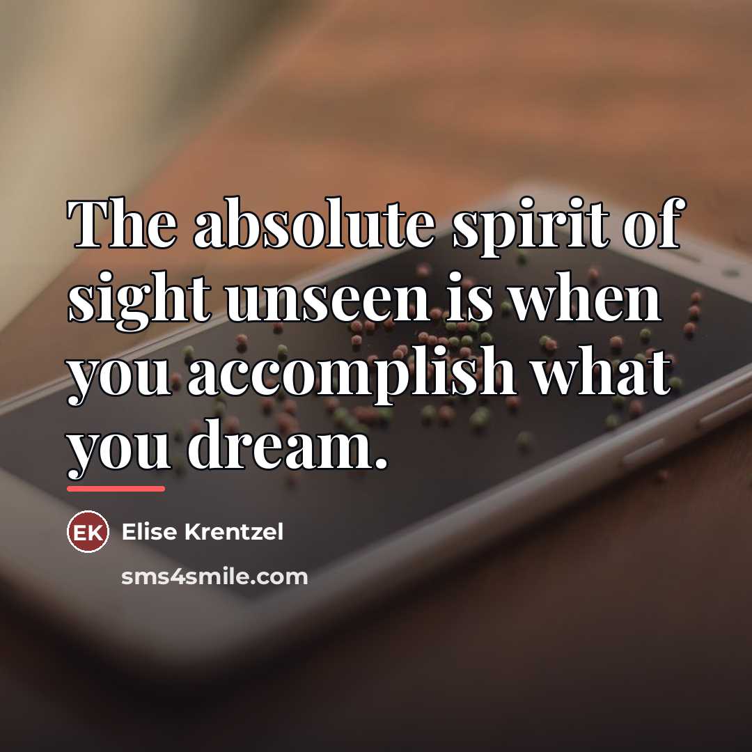 “The absolute spirit of sight unseen is when you accomplish…” quote by Elise Krentzel