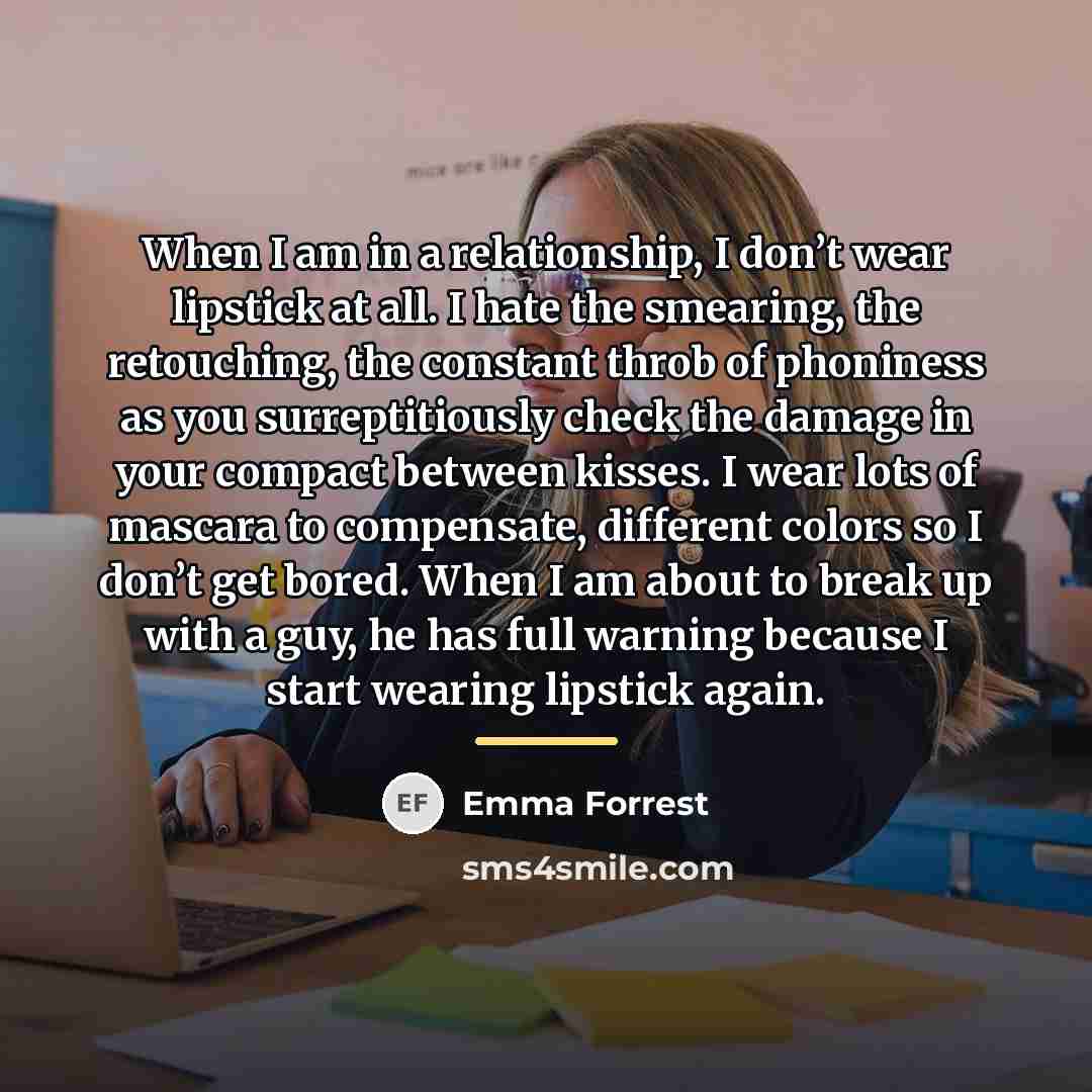“When I am in a relationship, I don’t wear lipstick…” quote by Emma Forrest