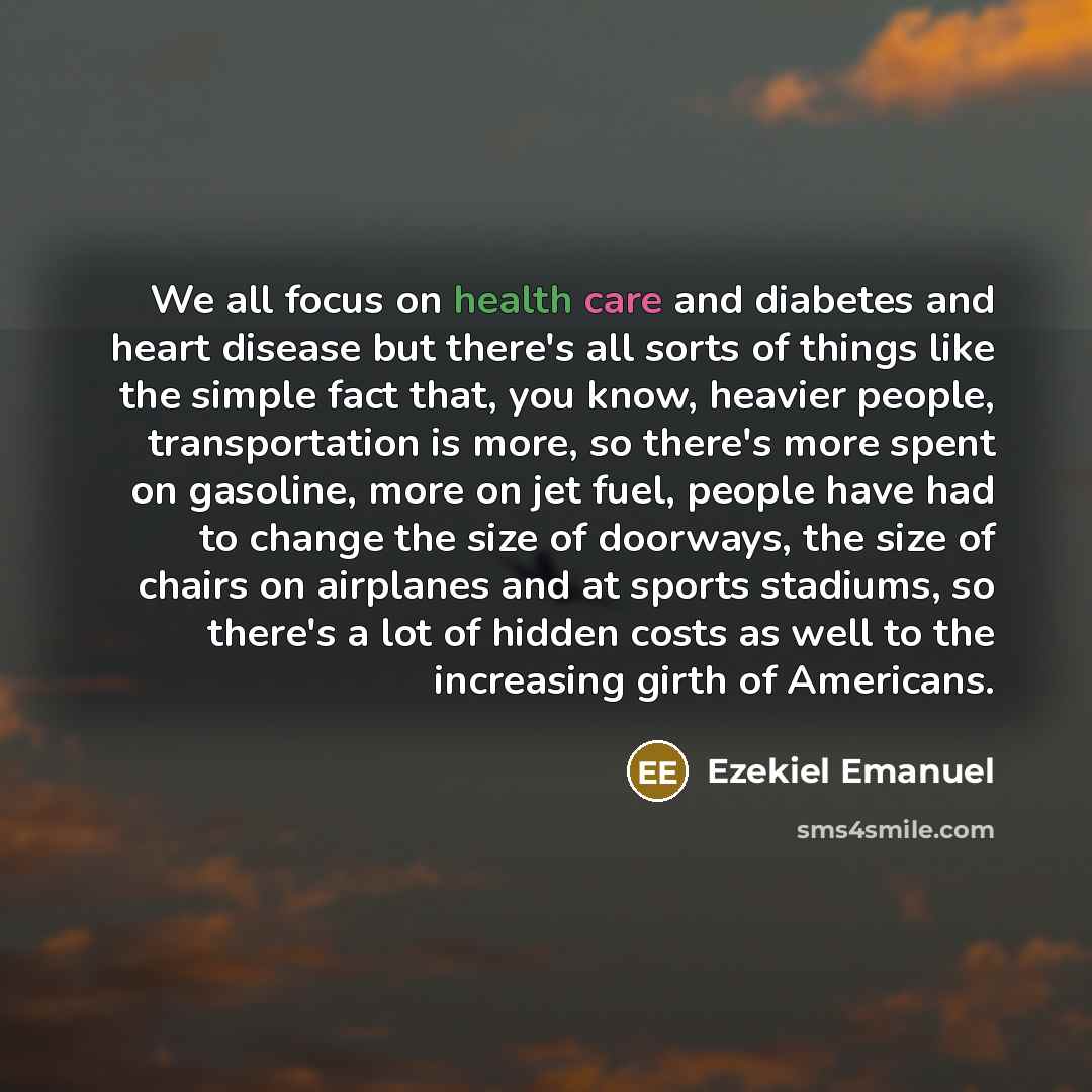 “We all focus on health care and diabetes and heart…” quote by Ezekiel Emanuel