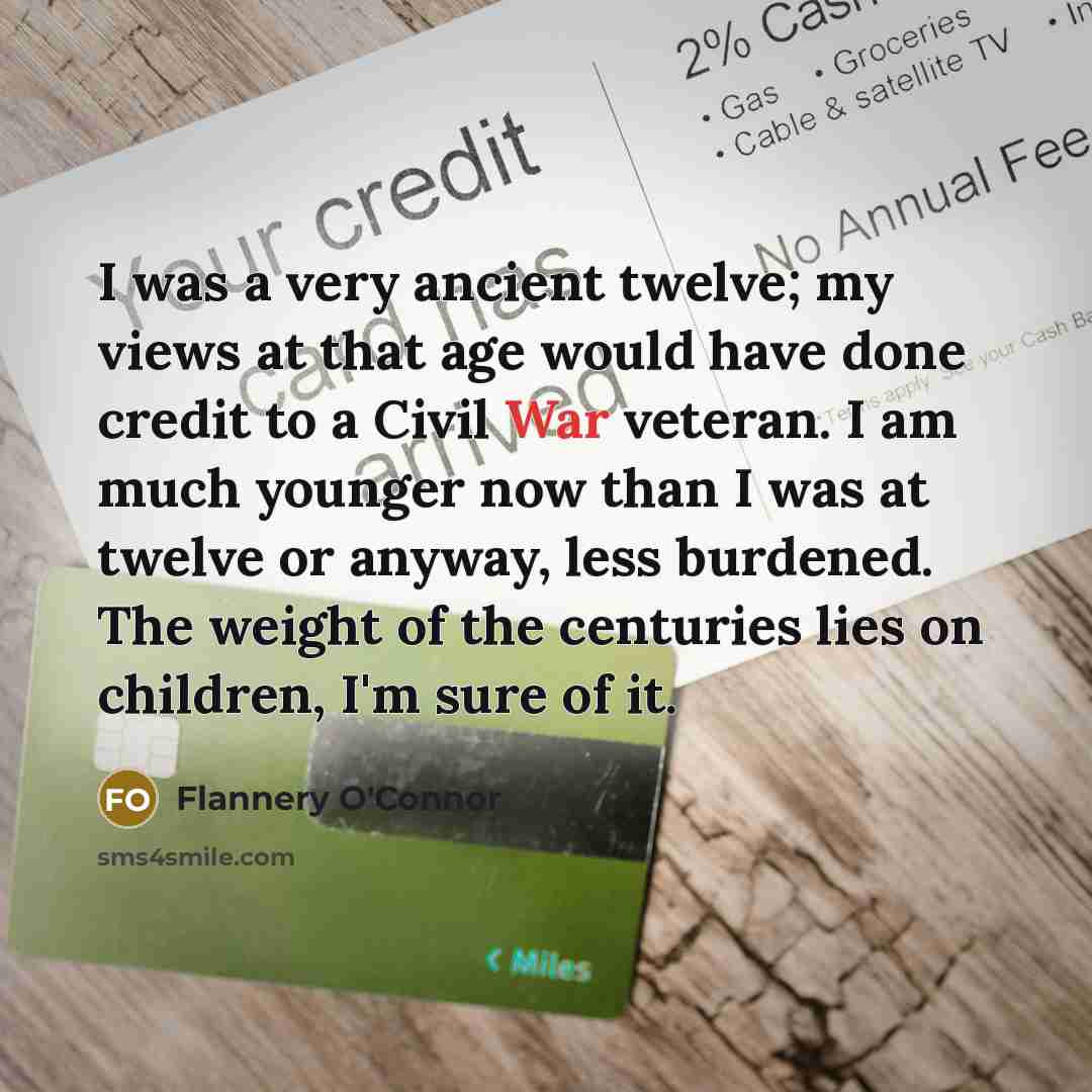 “I was a very ancient twelve; my views at that…” quote by Flannery O'Connor