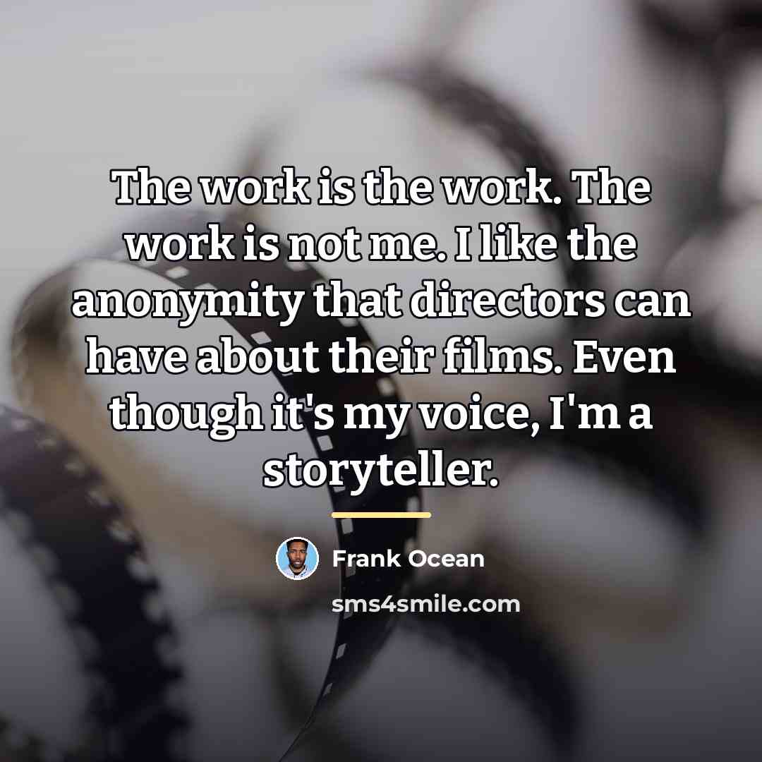 “The work is the work. The work is not me.…” quote by Frank Ocean