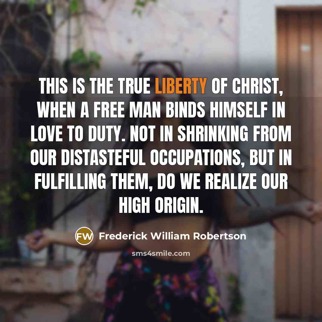 “This is the true liberty of Christ, when a free…” quote by Frederick William Robertson