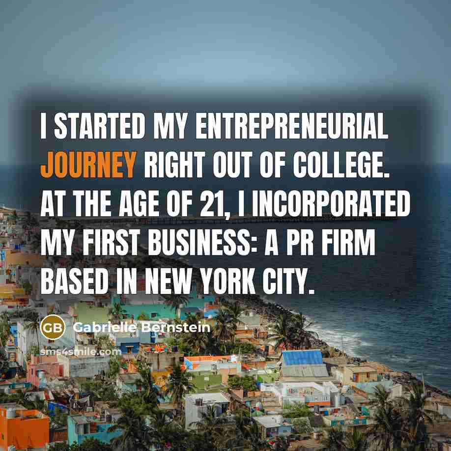“I started my entrepreneurial journey right out of college. At…” quote by Gabrielle Bernstein