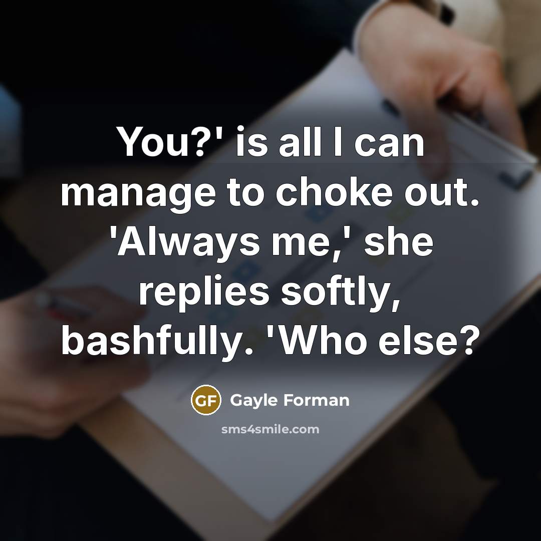“You?' is all I can manage to choke out. 'Always…” quote by Gayle Forman