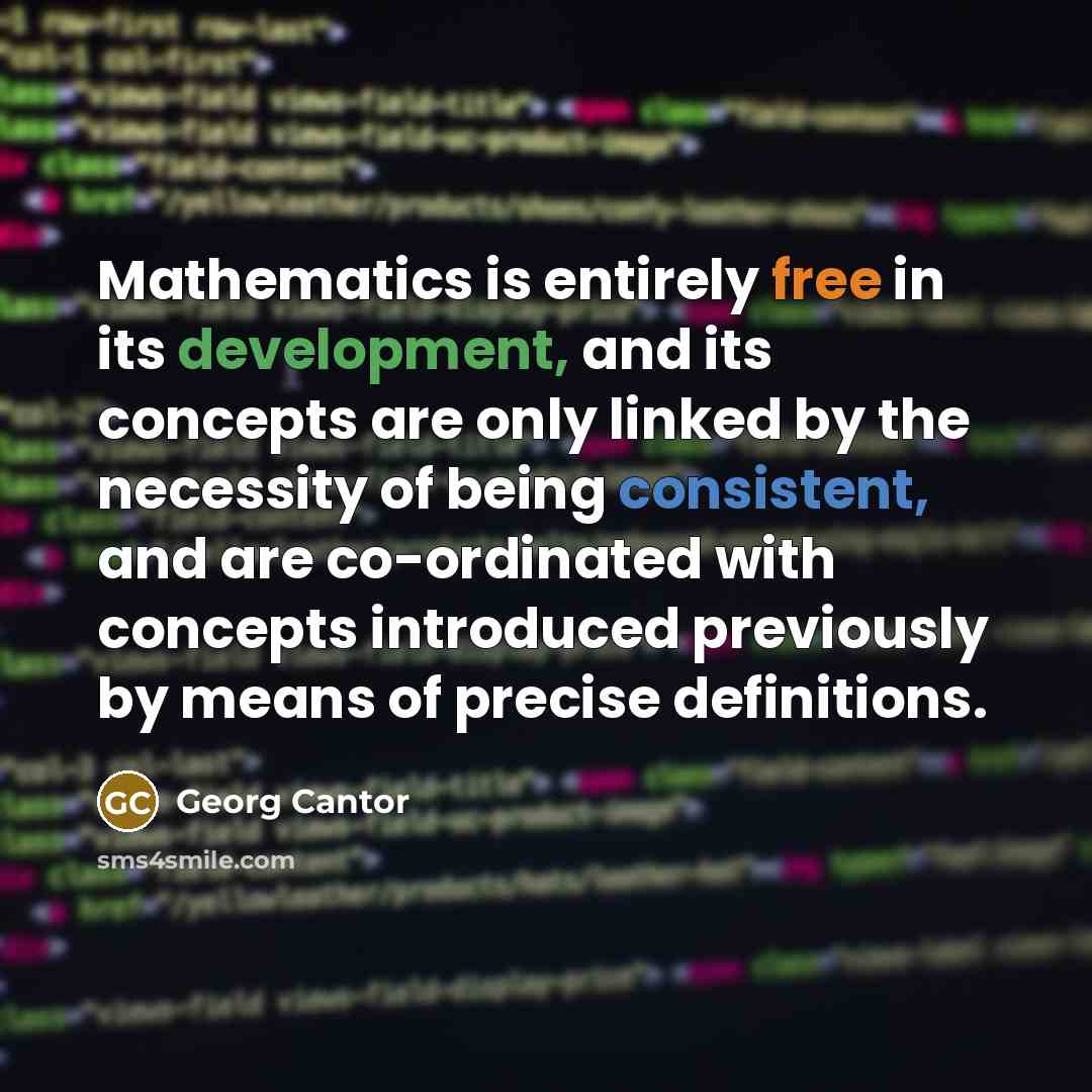 “Mathematics is entirely free in its development, and its concepts…” quote by Georg Cantor