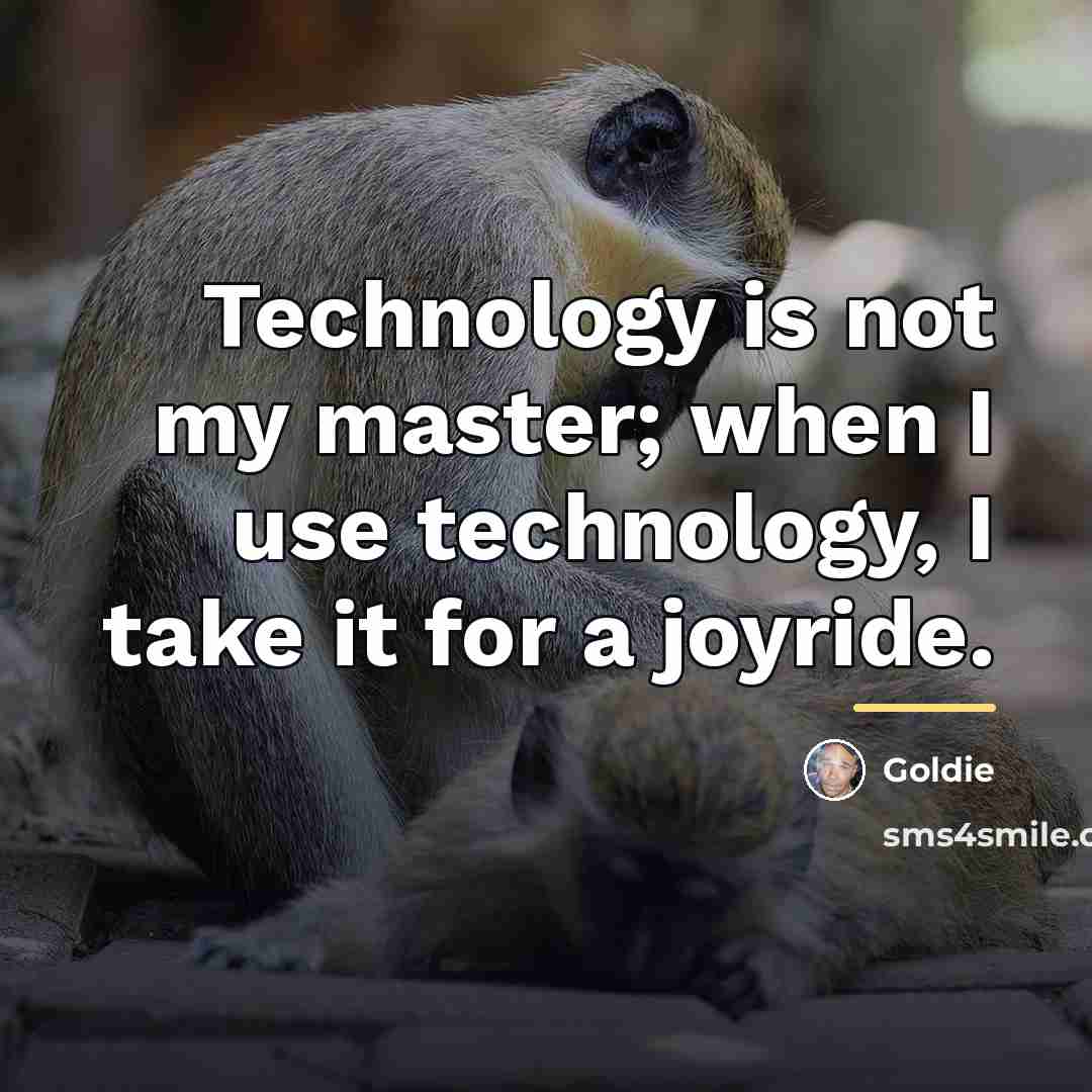 “Technology is not my master; when I use technology, I…” quote by Goldie