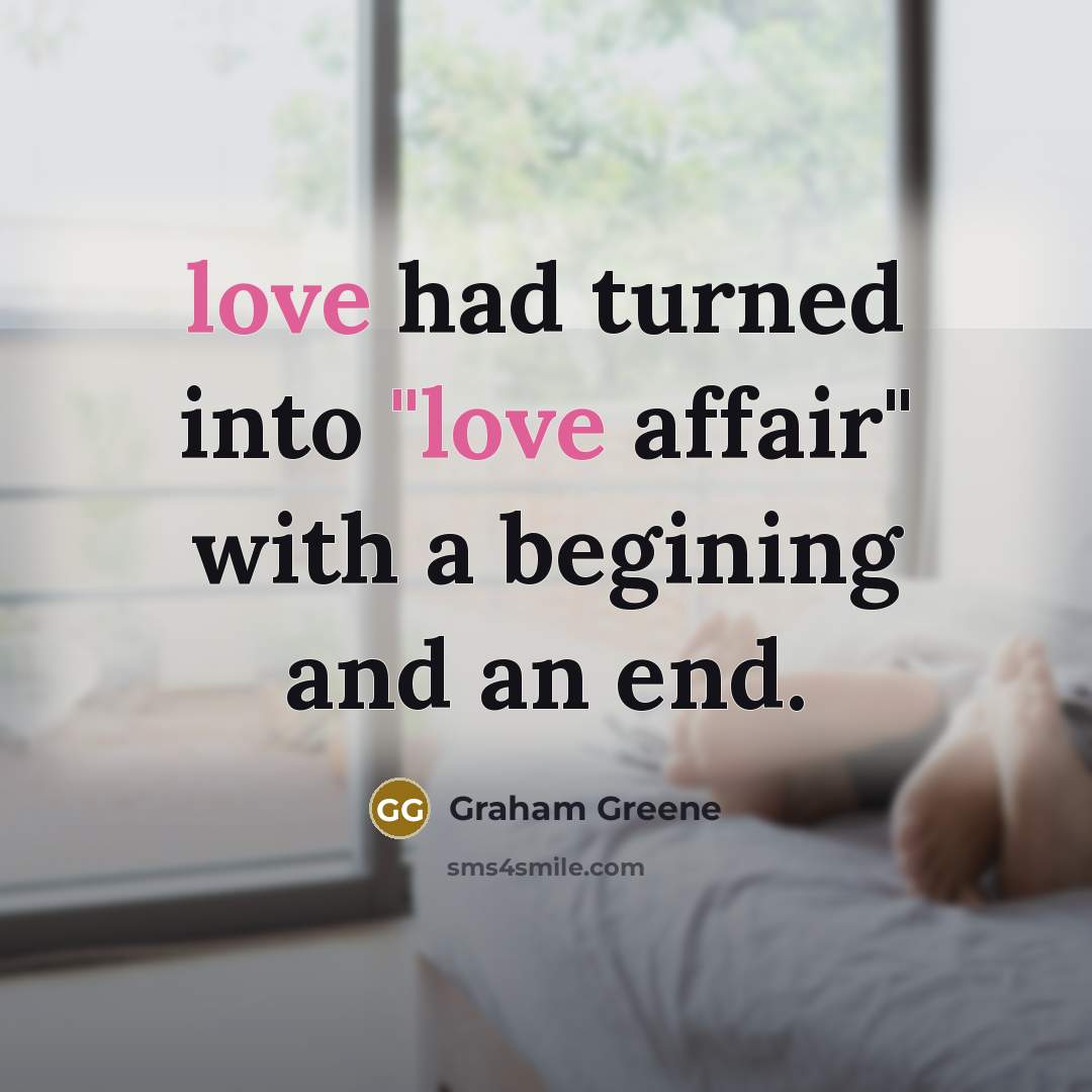 “love had turned into "love affair" with a begining and…” quote by Graham Greene