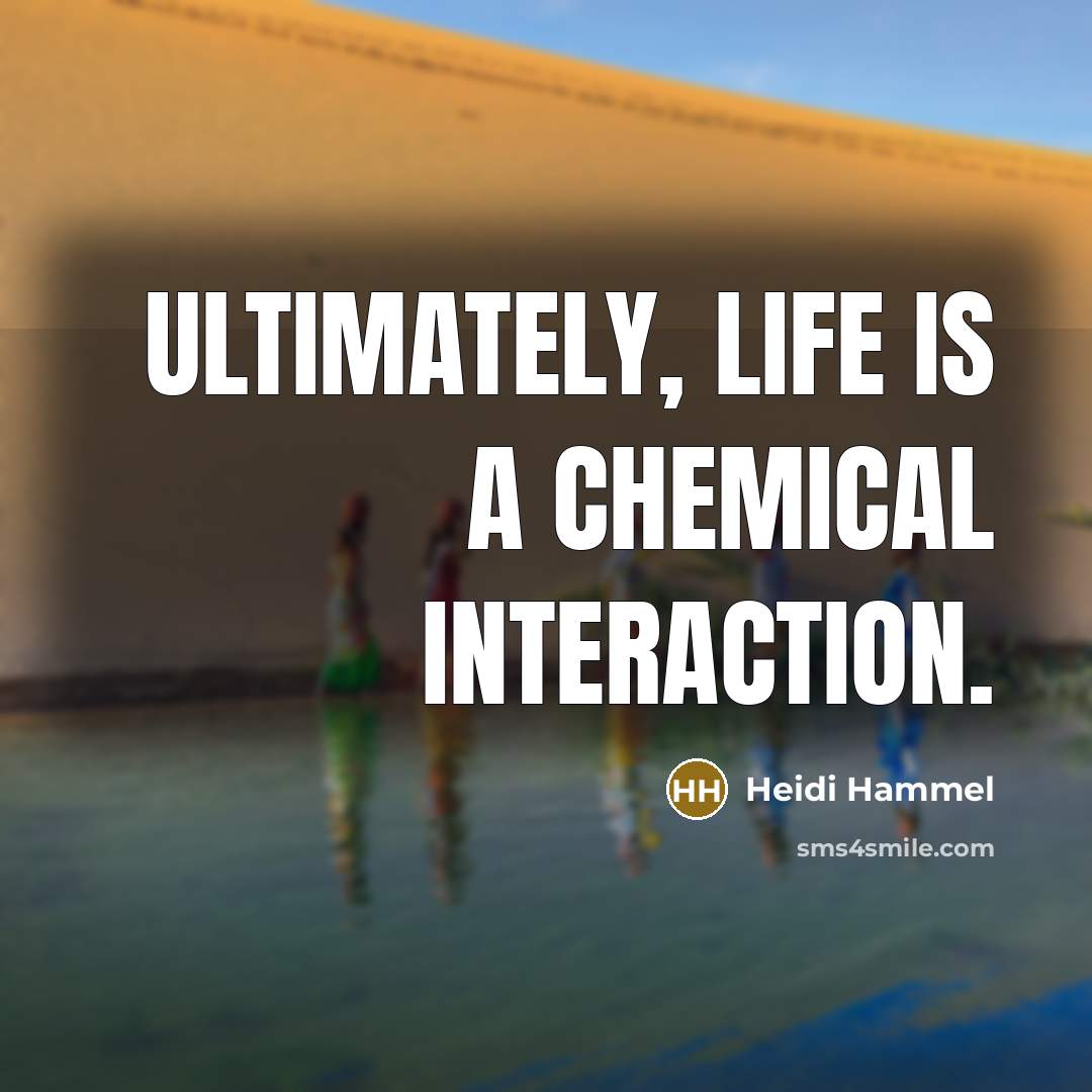 “Ultimately, life is a chemical interaction.…” quote by Heidi Hammel