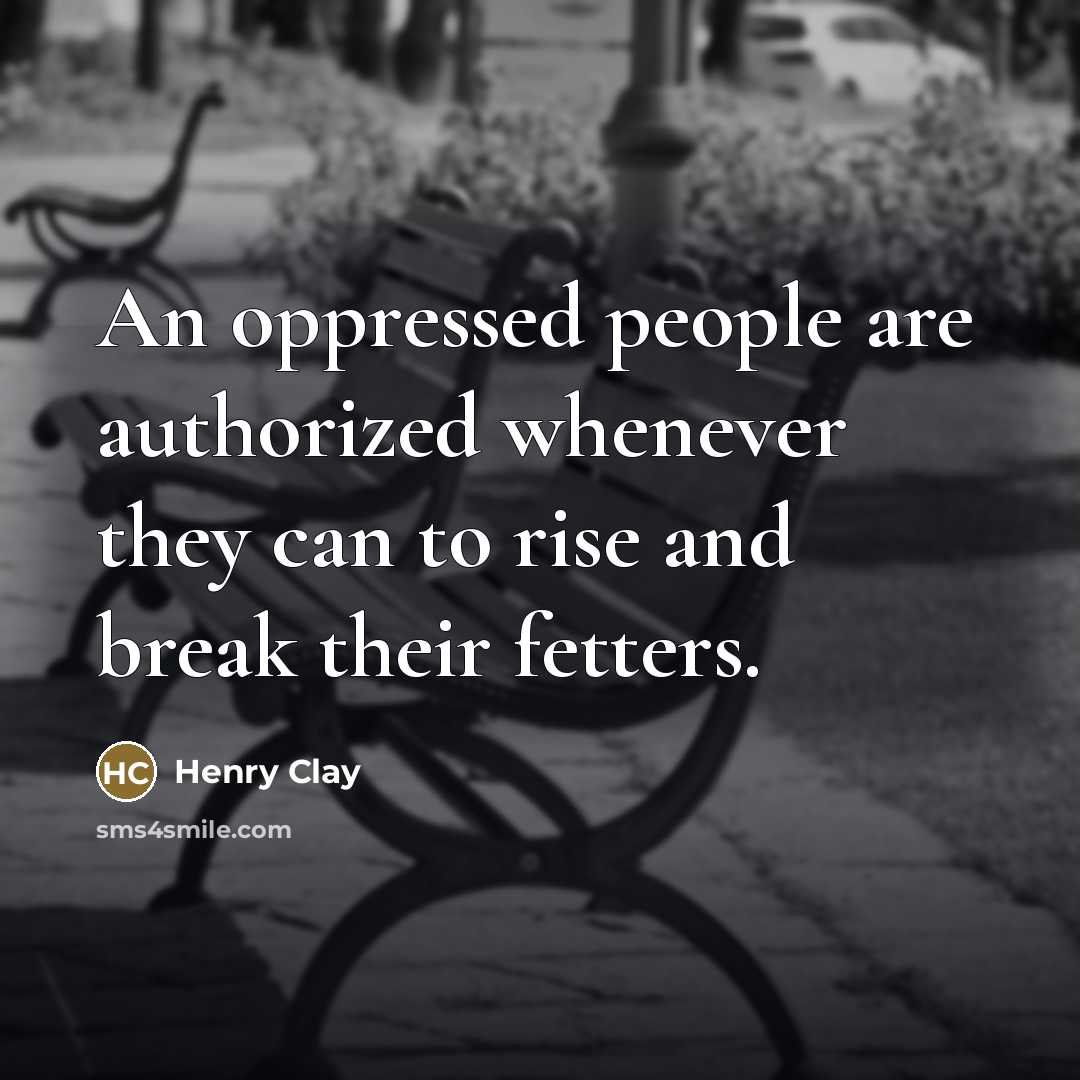 “An oppressed people are authorized whenever they can to rise…” quote by Henry Clay