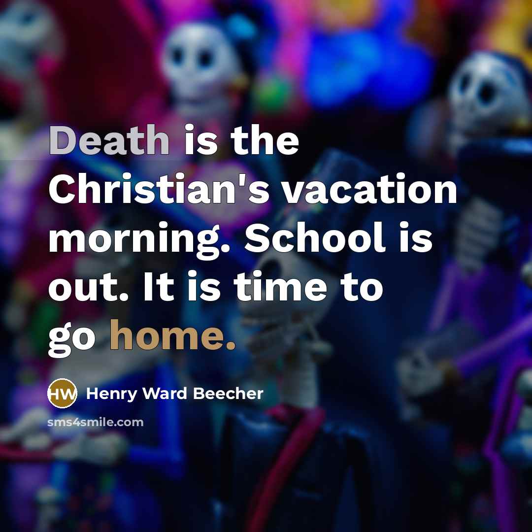 “Death is the Christian's vacation morning. School is out. It…” quote by Henry Ward Beecher