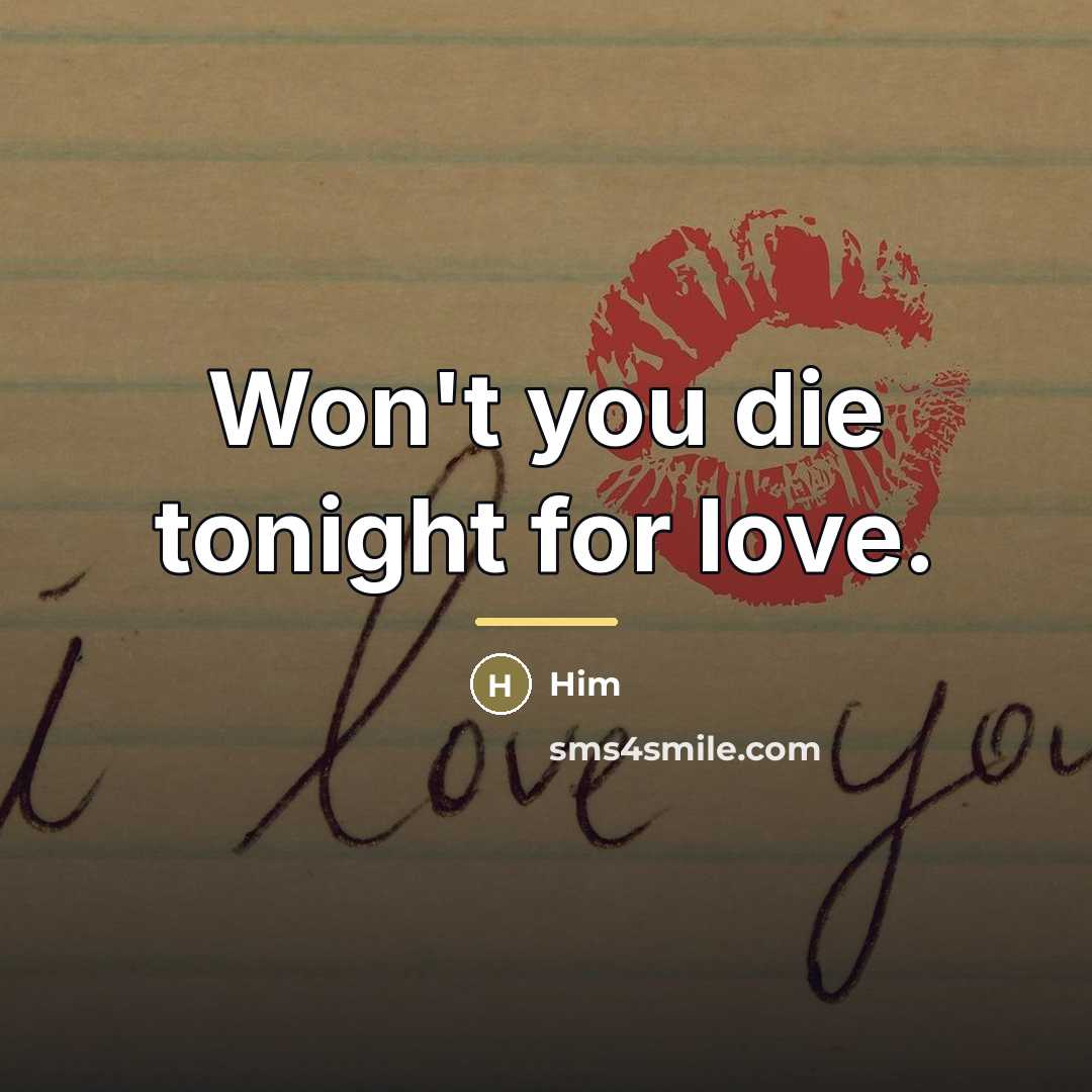 “Won't you die tonight for love.…” quote by Him
