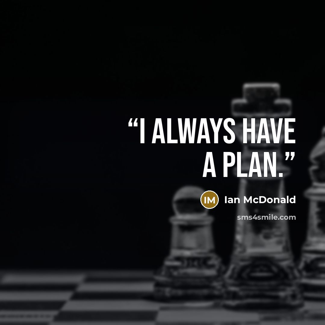 “I always have a plan.” quote by Ian McDonald