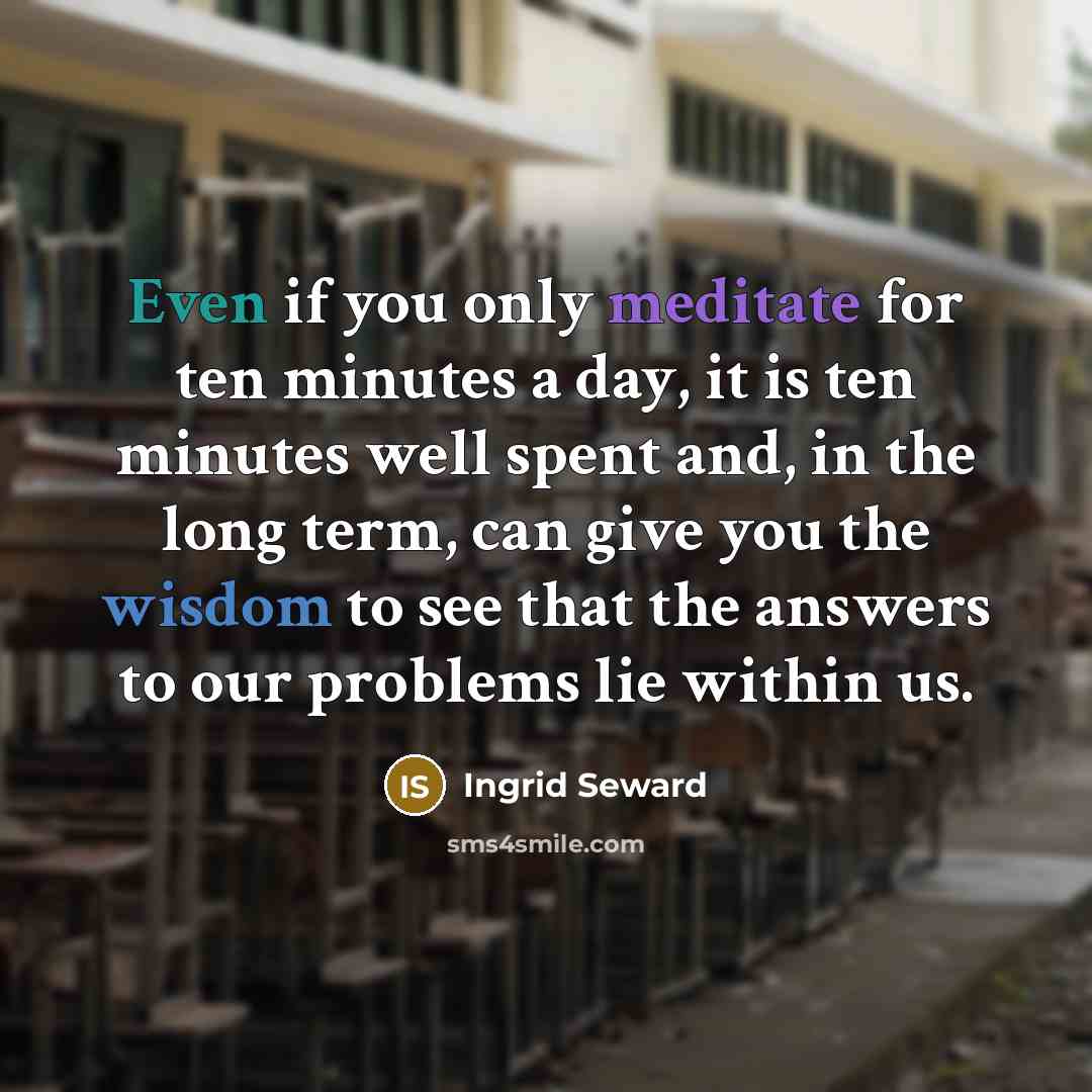 “Even if you only meditate for ten minutes a day,…” quote by Ingrid Seward