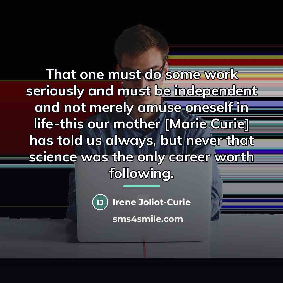 “That one must do some work seriously and must be…” quote by Irene Joliot-Curie