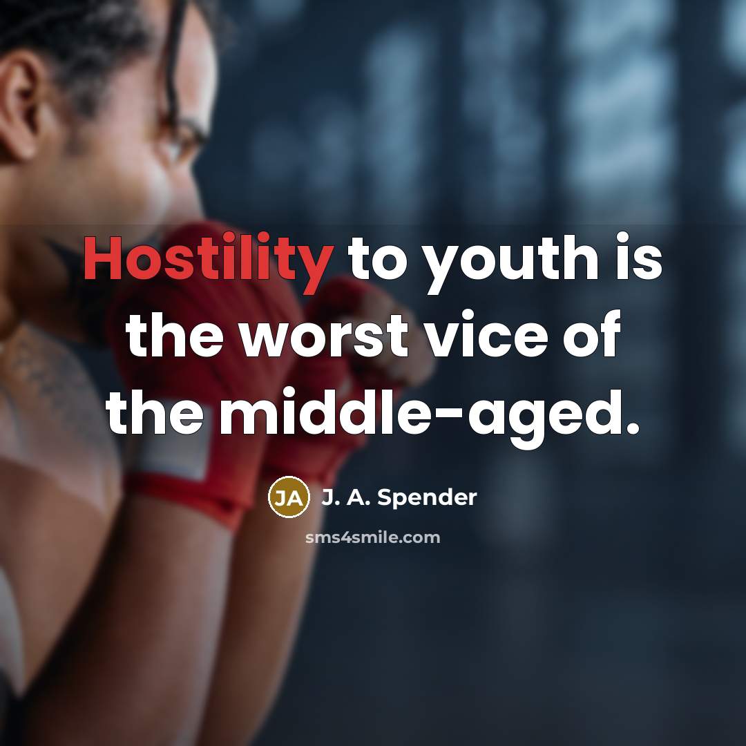 “Hostility to youth is the worst vice of the middle-aged.…” quote by J. A. Spender