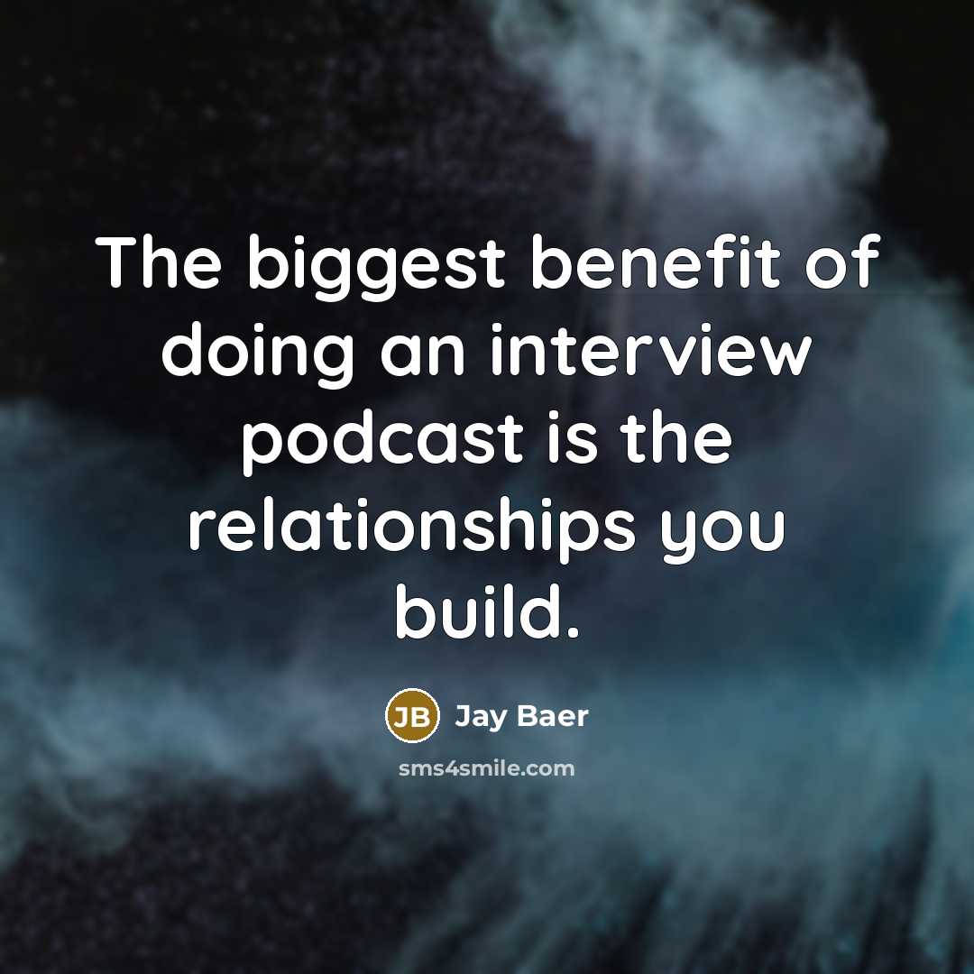 “The biggest benefit of doing an interview podcast is the…” quote by Jay Baer
