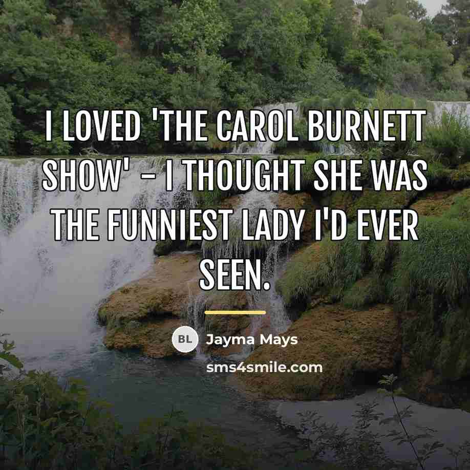 “I loved 'The Carol Burnett Show' - I thought she…” quote by Jayma Mays