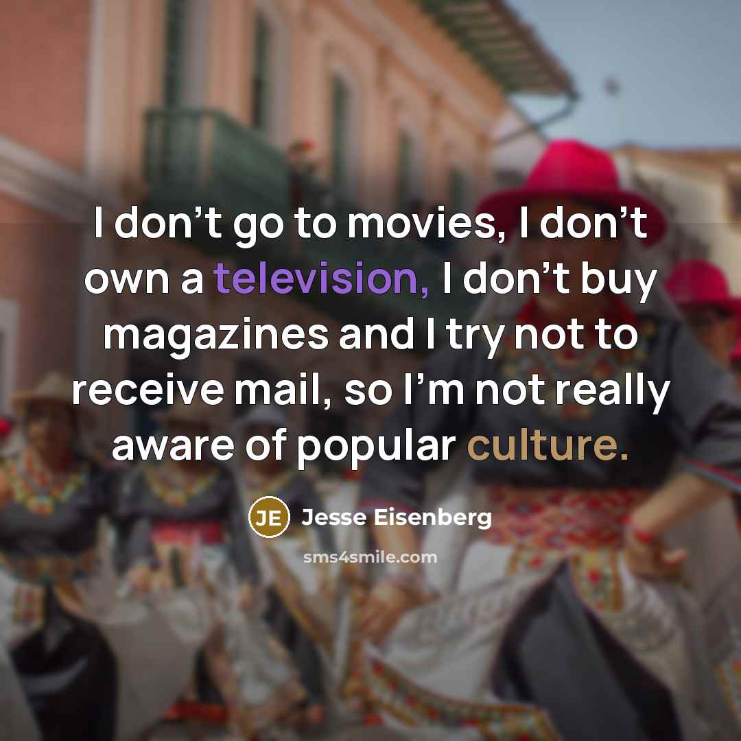 “I don't go to movies, I don't own a television,…” quote by Jesse Eisenberg