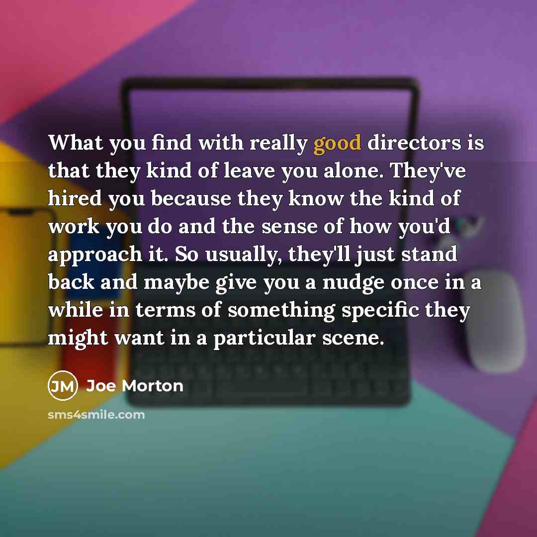 “What you find with really good directors is that they…” quote by Joe Morton
