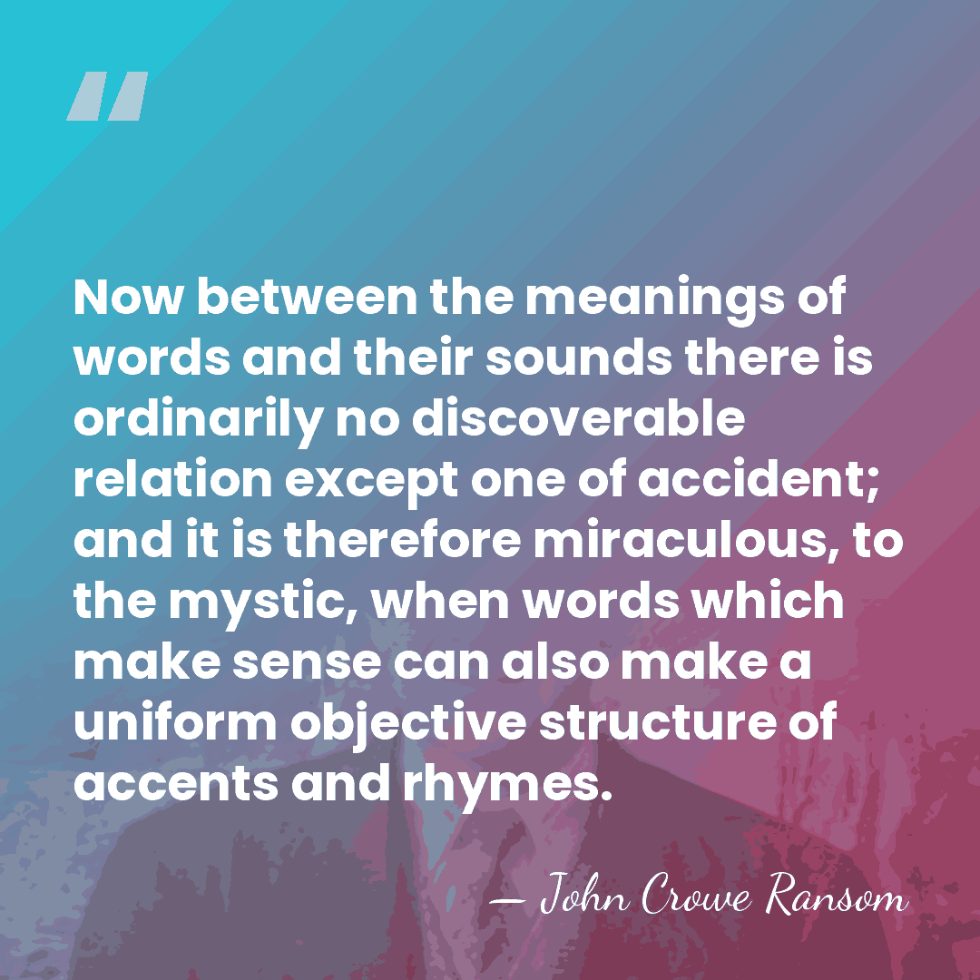 Now between the meanings of words and their sounds there is ordinarily&hellip; - John Crowe Ransom