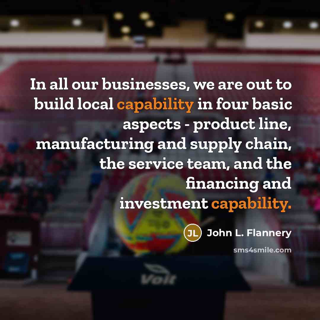 “In all our businesses, we are out to build local…” quote by John L. Flannery