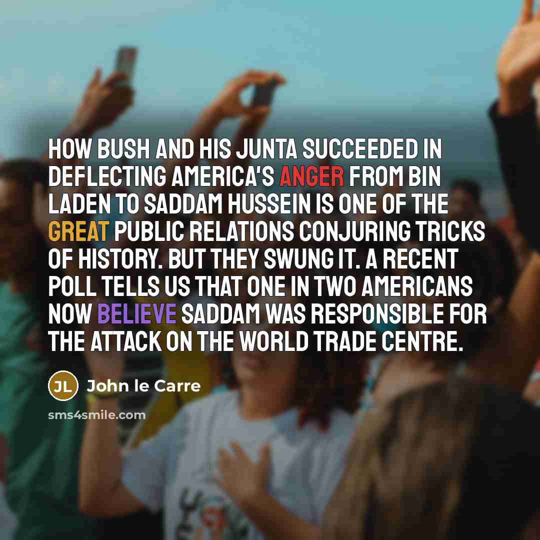“How Bush and his junta succeeded in deflecting America's anger…” quote by John le Carre