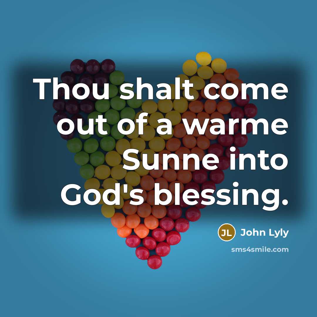 “Thou shalt come out of a warme Sunne into God's…” quote by John Lyly