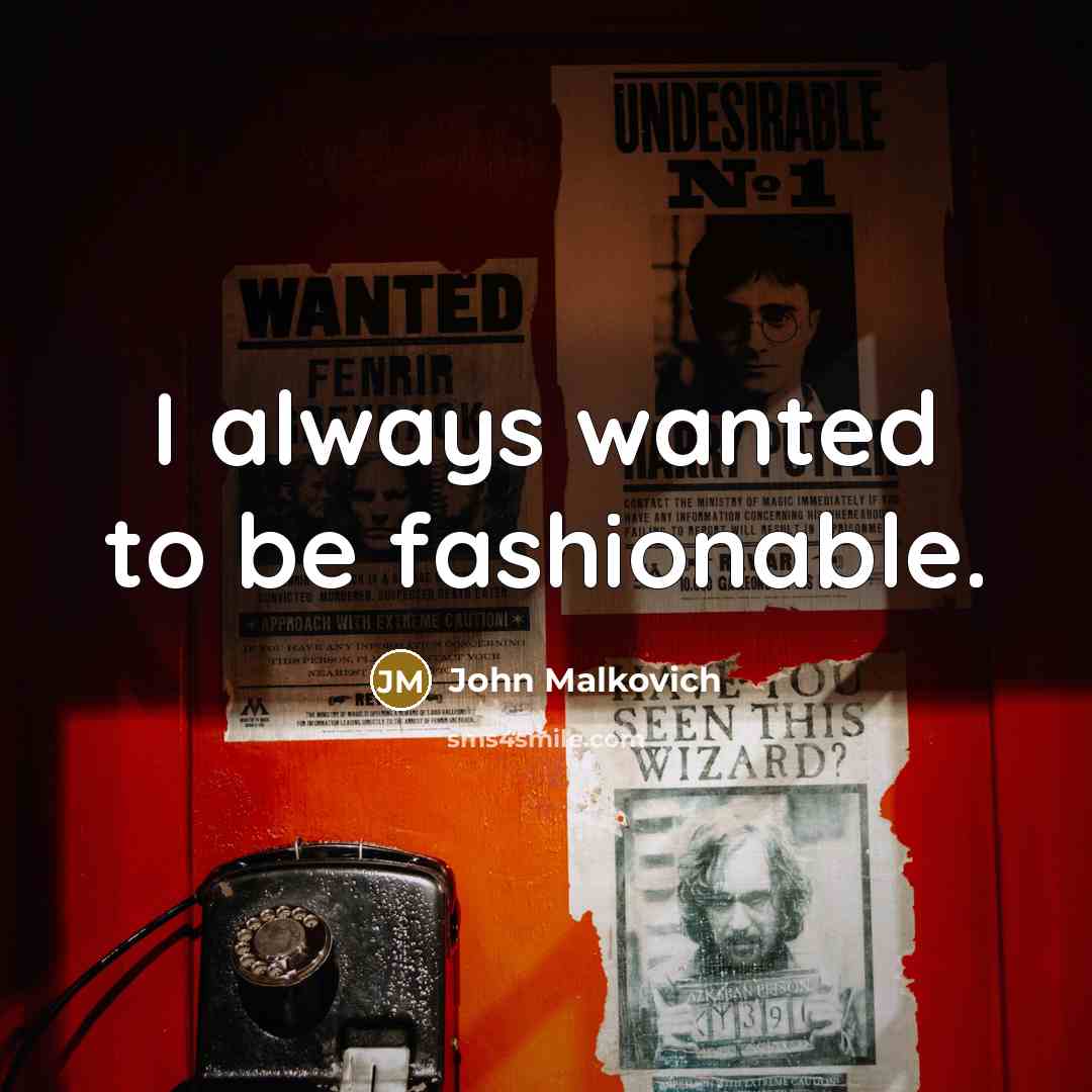 “I always wanted to be fashionable.…” quote by John Malkovich