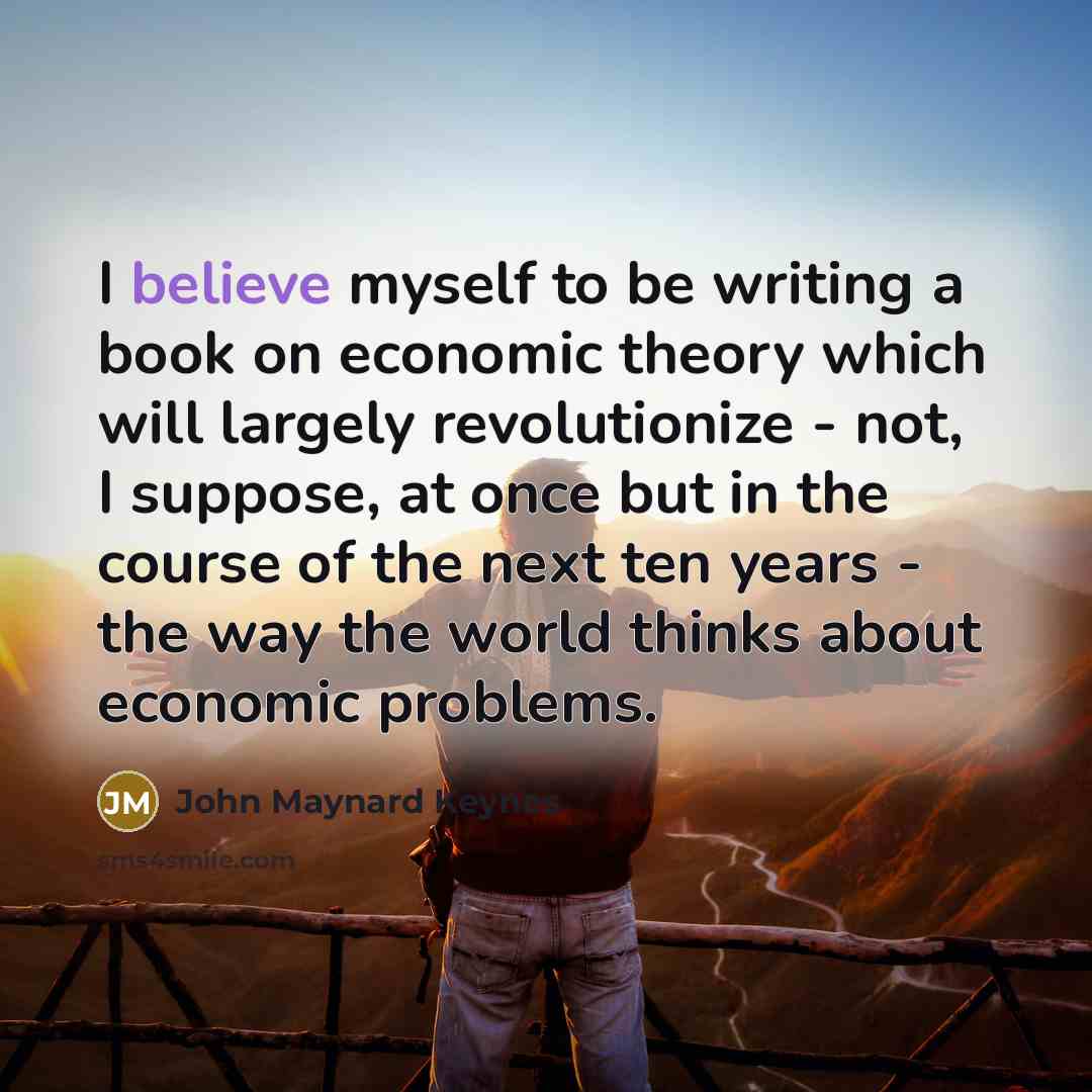 “I believe myself to be writing a book on economic…” quote by John Maynard Keynes