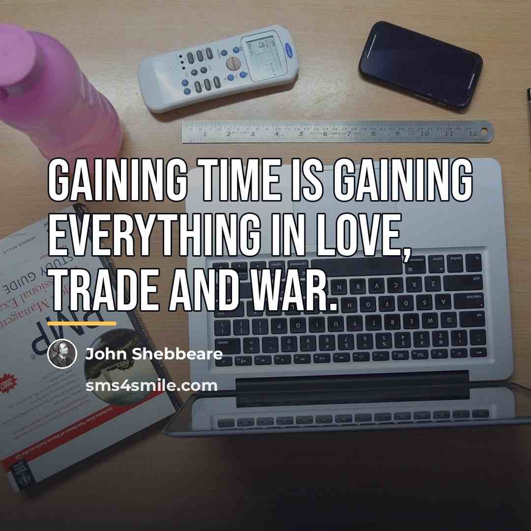 “Gaining time is gaining everything in love, trade and war.…” quote by John Shebbeare