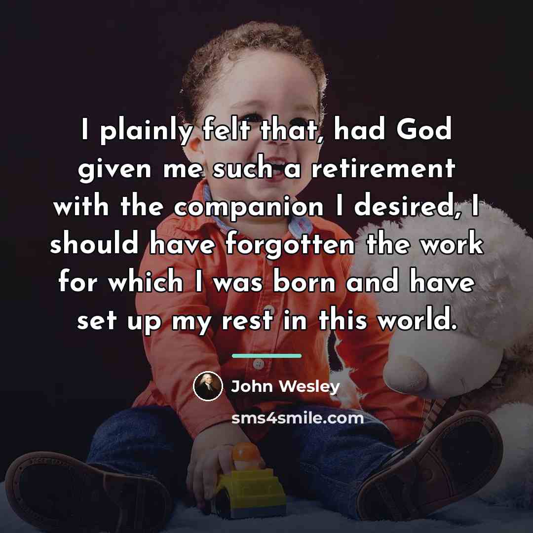 “I plainly felt that, had God given me such a…” quote by John Wesley