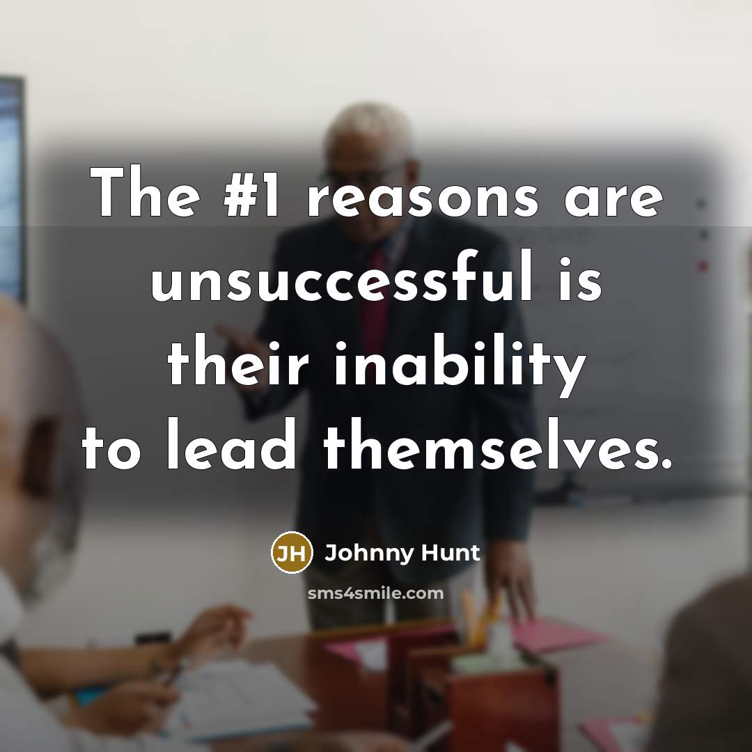 “The #1 reasons are unsuccessful is their inability to lead…” quote by Johnny Hunt