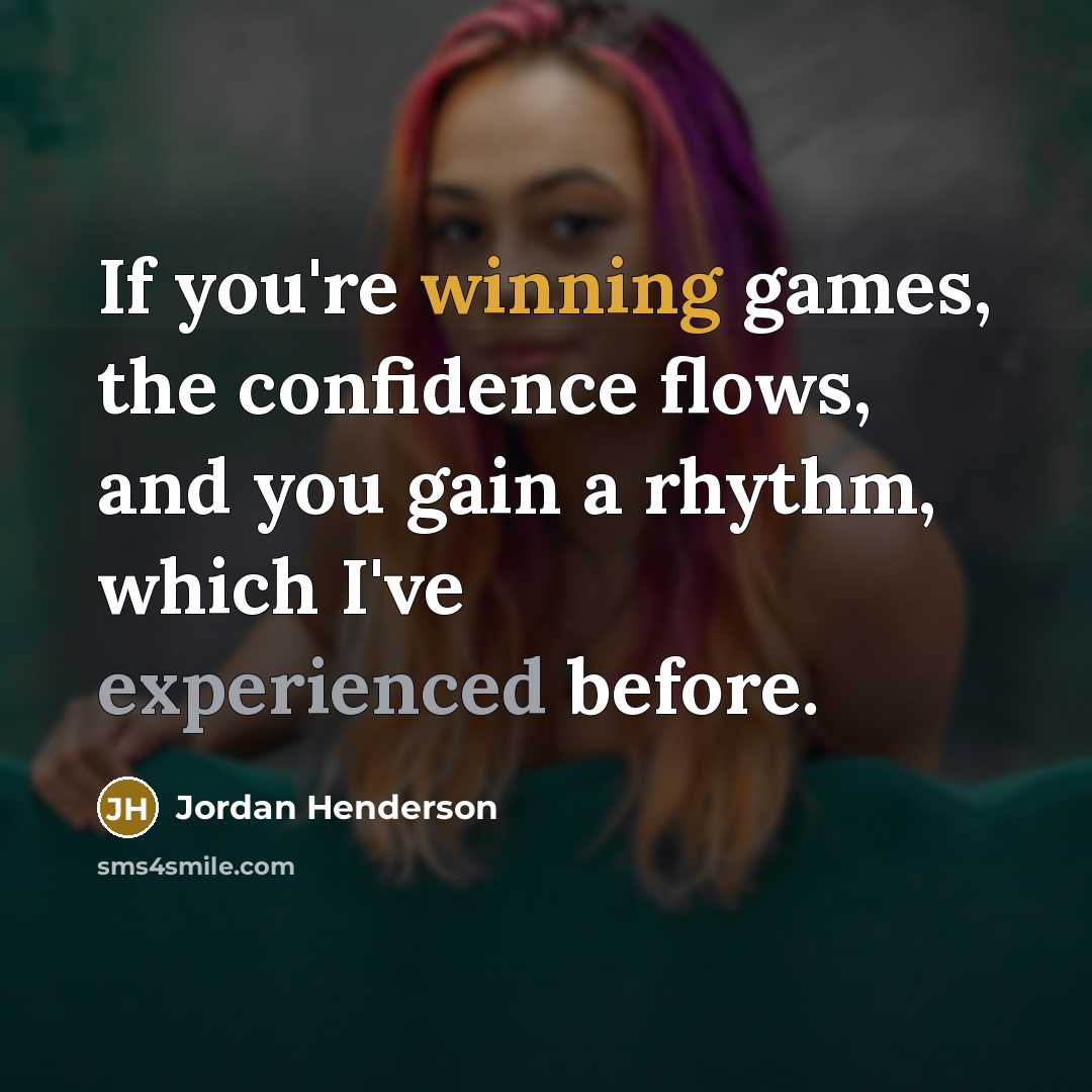 “If you're winning games, the confidence flows, and you gain…” quote by Jordan Henderson