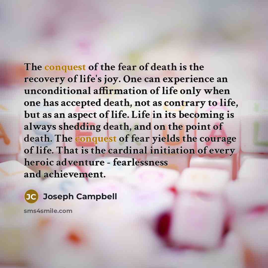 “The conquest of the fear of death is the recovery…” quote by Joseph Campbell