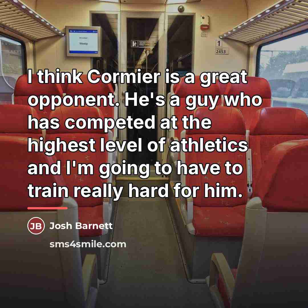 “I think Cormier is a great opponent. He's a guy…” quote by Josh Barnett