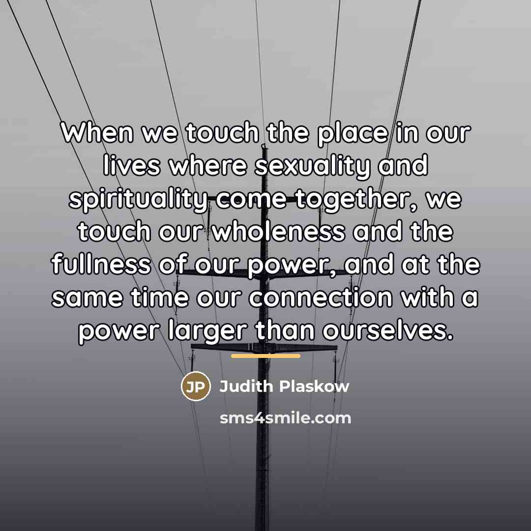 “When we touch the place in our lives where sexuality…” quote by Judith Plaskow